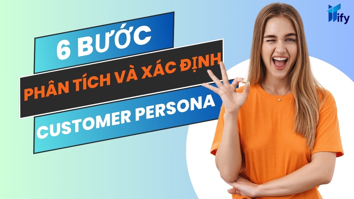 6 Bước Phân Tích Và Xác Định Customer Persona Là Gì?