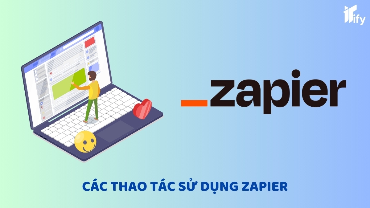 Các Thao Tác Sử Dụng Zapier