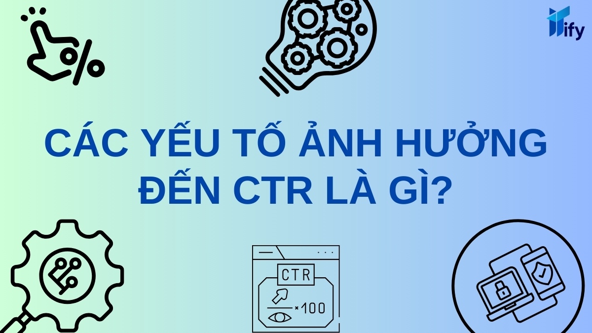 Các Yếu Tố Ảnh Hưởng Đến Ctr Là Gì?