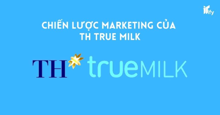 Chiến Lược Marketing Của TH True Milk: Đưa “Lính Mới” Đi Chiếm Lĩnh Thị Trường