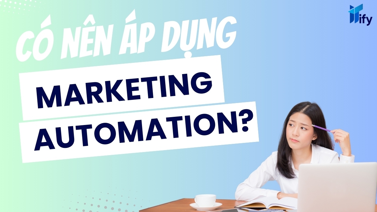 Doanh Nghiệp Nên Áp Dụng Chiến Lược Marketing Automation Không?