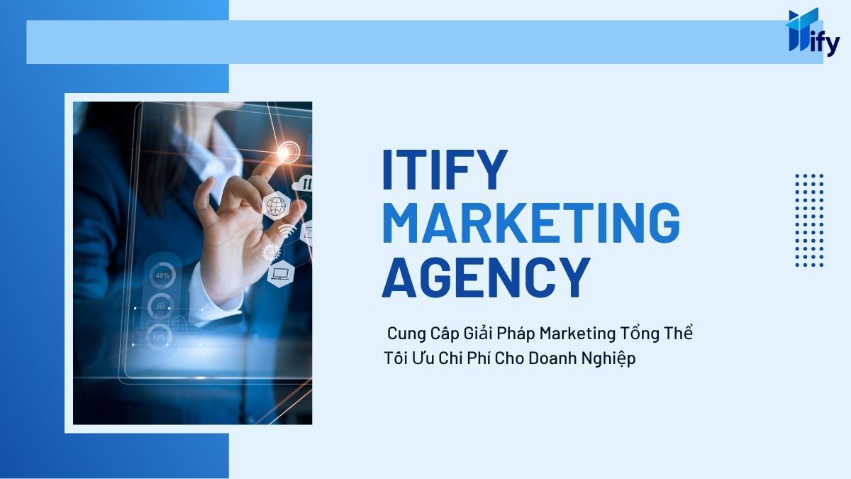 ITIFY - Cung Cấp Giải Pháp Marketing Tổng Thể Tối Ưu Chi Phí Cho Doanh Nghiệp