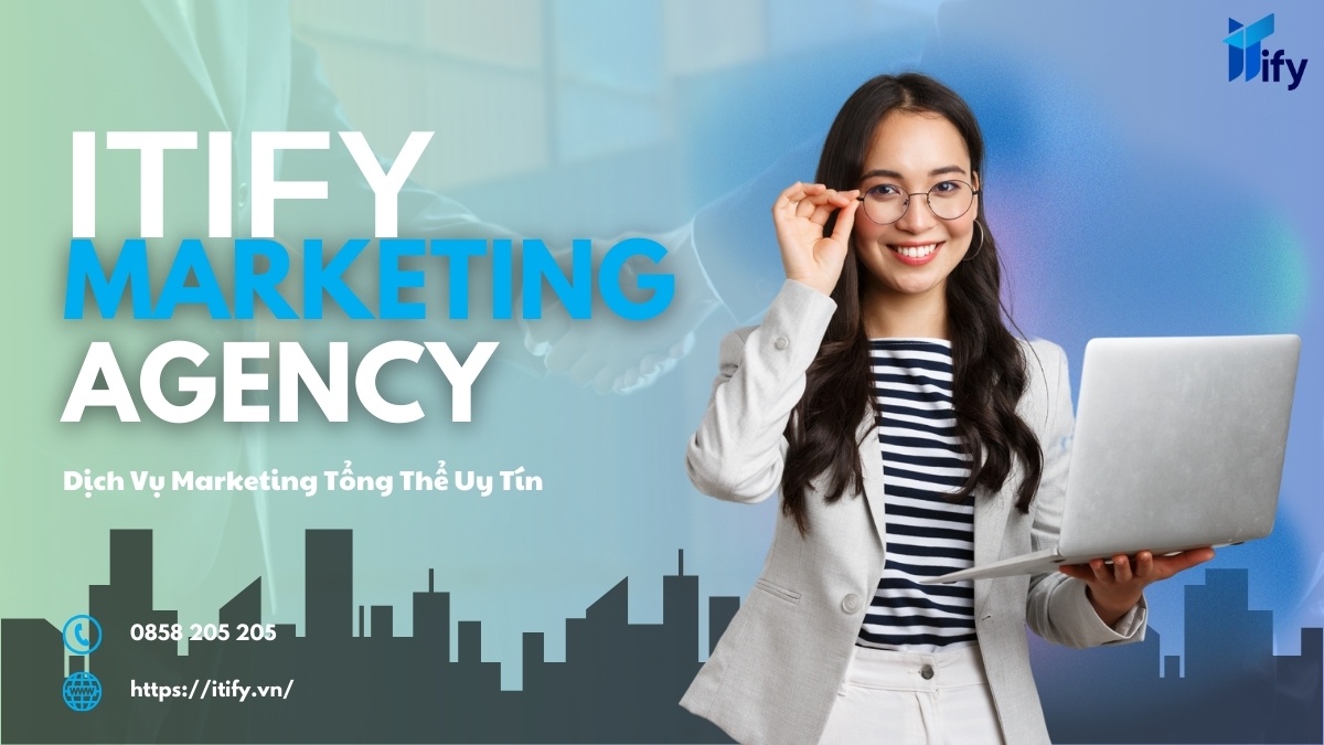 ITIFY Marketing Agency - Dịch Vụ Marketing Tổng Thể Uy Tín, Phễu Marketing Chỉ Là Chuyện Nhỏ