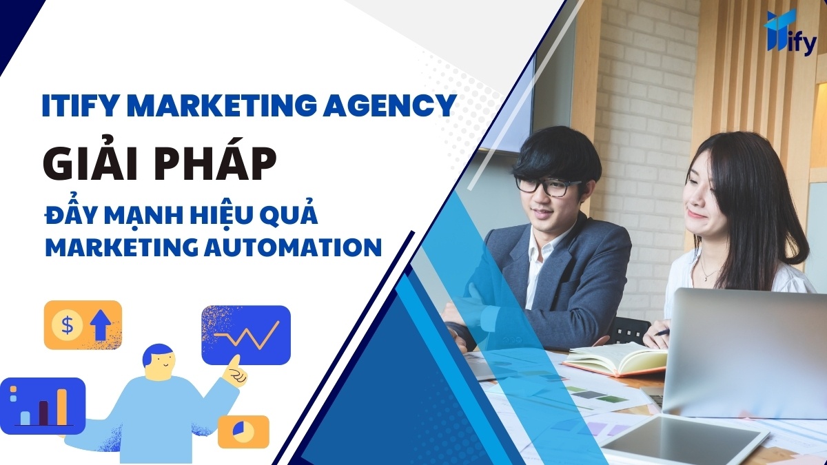 Đẩy Mạnh Hiệu Quả Marketing Automation Với Itify Marketing Agency - dịch vụ Marketing tổng thể uy tín