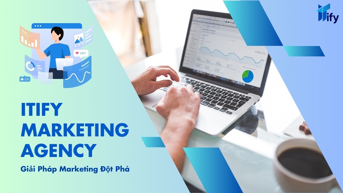 ITIFY Marketing Agency - Giải Pháp Marketing Tổng Thể Đáng Tin Cậy Cho Doanh Nghiệp