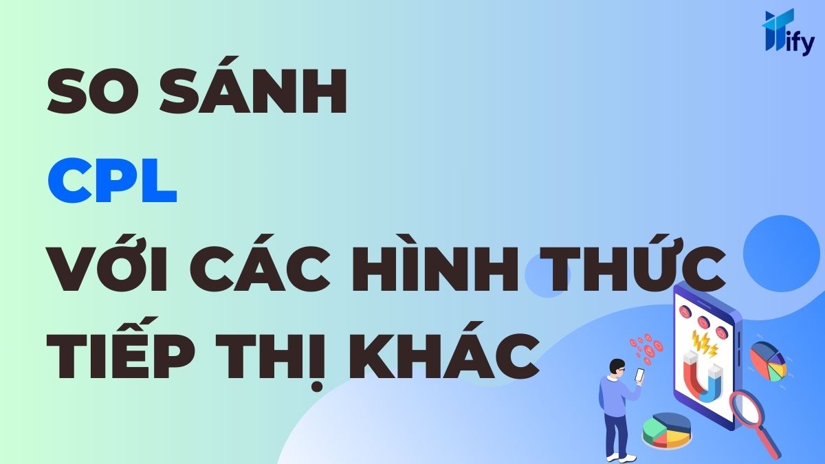 So sánh CPL với các hình thức tiếp thị khác