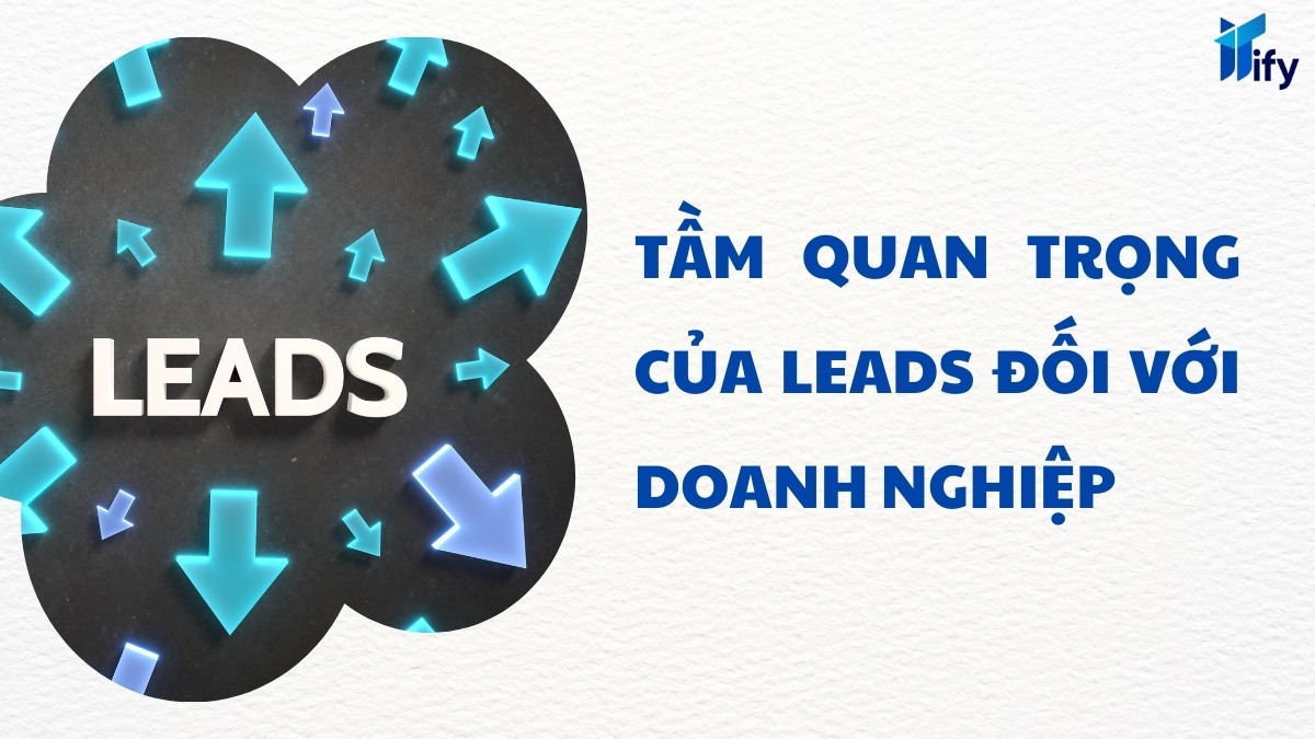 Tầm Quan Trọng Của Leads Đối Với Doanh Nghiệp