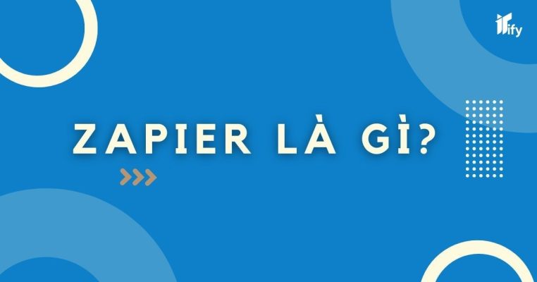 Zapier Là Gì? 3 Tính Năng Nổi Bật Của Zapier