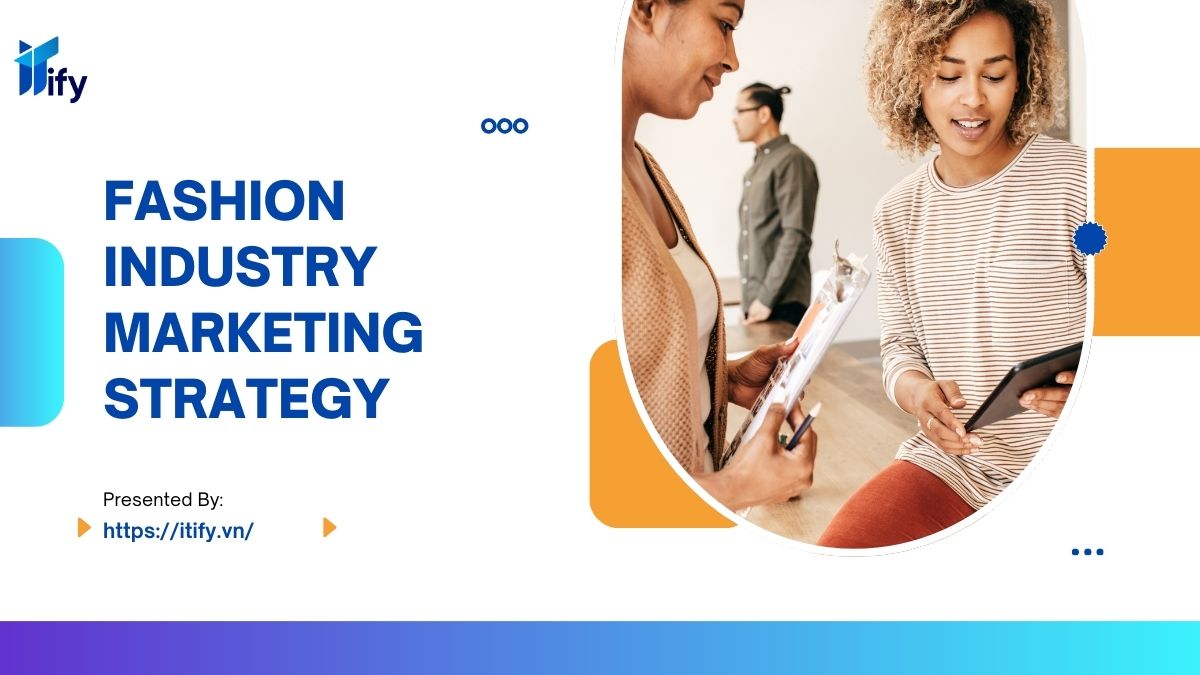 Chiến lược Marketing ngành thời trang hiệu quả: Giải pháp từ ITIFY Marketing Agency