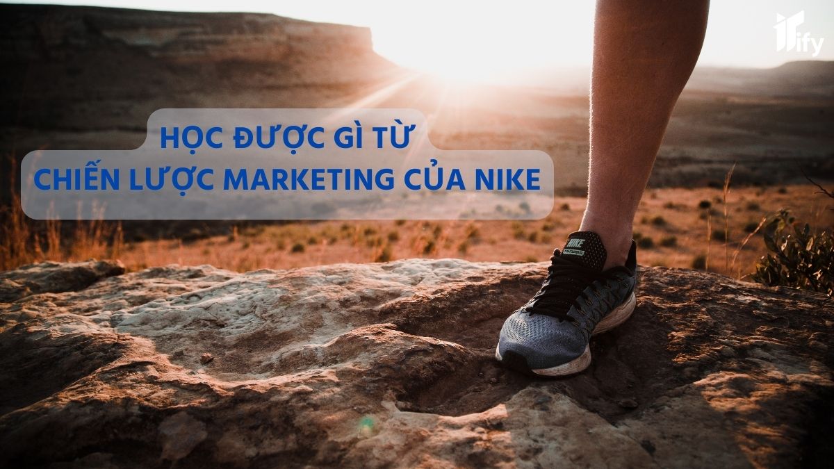 Học được gì từ chiến lược marketing của Nike 