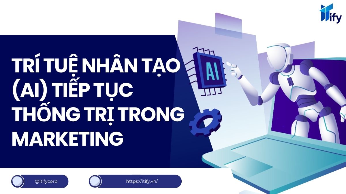 Trí Tuệ Nhân Tạo (AI) Tiếp Tục Thống Trị Trong Marketing