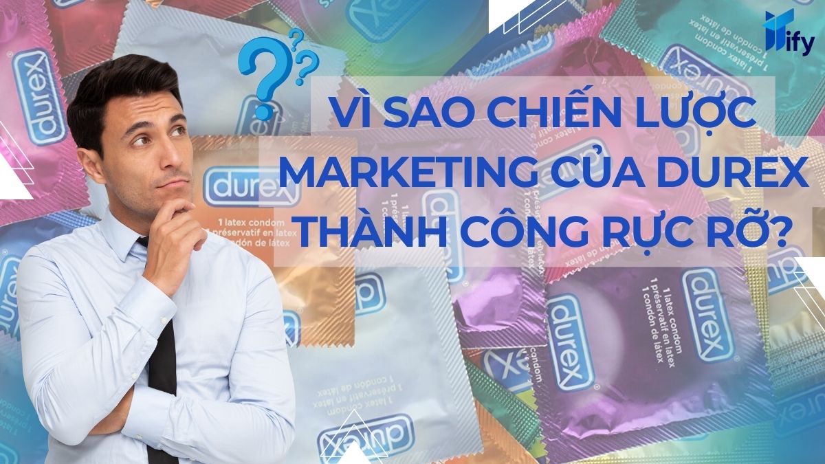 Vì sao chiến lược marketing của Durex thành công rực rỡ?