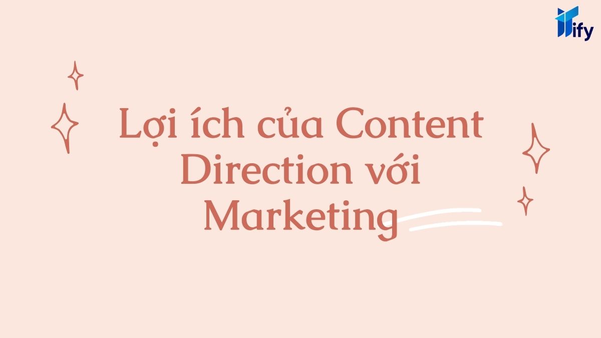 Lợi ích mà content direction mang lại cho chiến dịch marketing