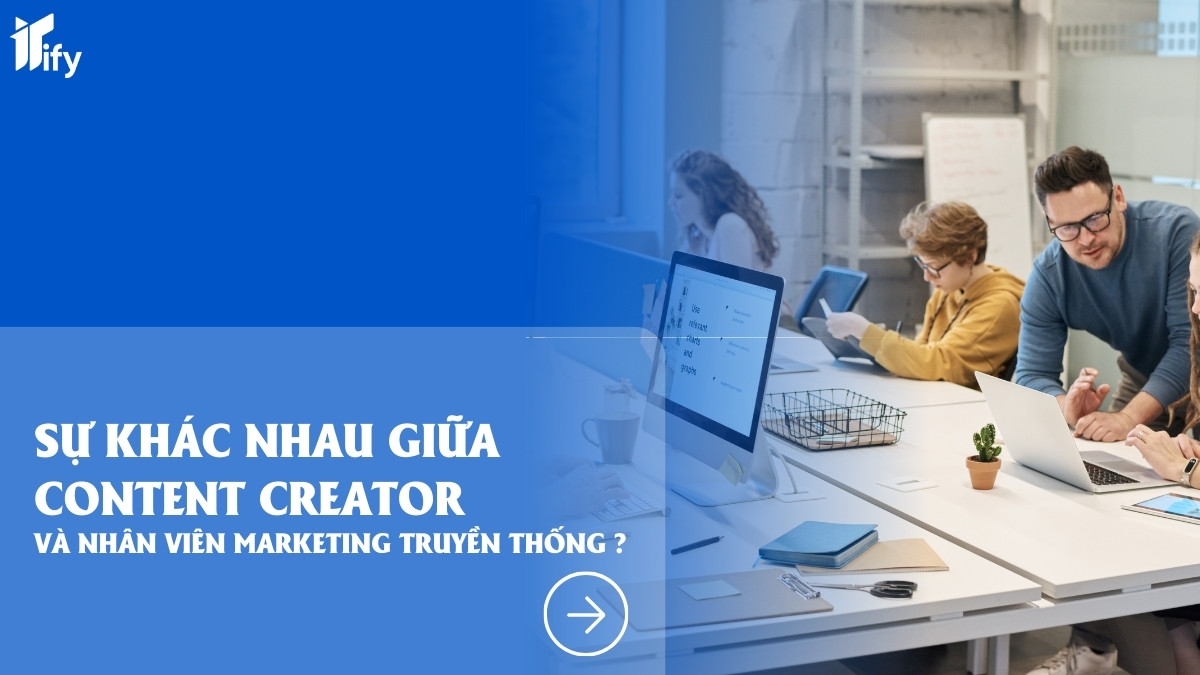 Content Creator khác gì với nhân viên Marketing truyền thống?