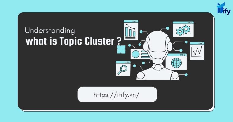 Topic Cluster Là Gì? Chiến Lược SEO Hiệu Quả Để Đạt Top 1 Google