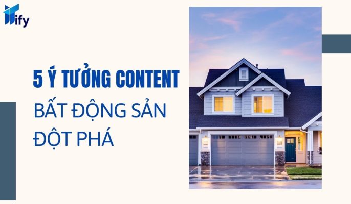 5 y tuong content bat dong san dot pha cho du an moi